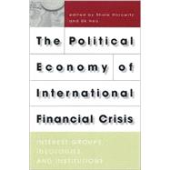 The Political Economy of International Financial Crisis: Interest Groups, Ideologies, and Institutions
