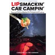 Lipsmackin' Car Campin' Easy And Delicious Recipes For Campground Cooking