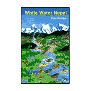 White Water Nepal : A Rivers Guidebook for Kayakers and Rafters