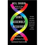 Some Assembly Required Decoding Four Billion Years of Life, from Ancient Fossils to DNA,9781101871331