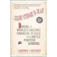 Jimmy Stewart Is Dead Ending the World's Ongoing Financial Plague with Limited Purpose Banking