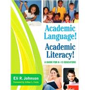 Academic Language! Academic Literacy! : A Guide for K-12 Educators