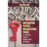 Implementing Positive Organizational Change A Strategic Project Management Approach