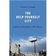 The Help-Yourself City Legitimacy and Inequality in DIY Urbanism