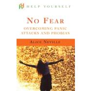 No Fear : Overcoming Panic Attacks and Phobias