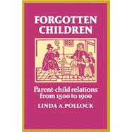 Forgotten Children: Parent-Child Relations from 1500 to 1900