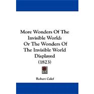 More Wonders of the Invisible World : Or the Wonders of the Invisible World Displayed (1823)