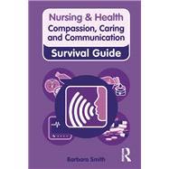 Nursing & Health Survival Guide: Compassion, Caring and Communication