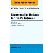 Breastfeeding Updates for the Pediatrician: An Issue of Pediatric Clinics