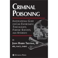 Criminal Poisoning : An Investigational Guide for Law Enforcement, Toxicologists, Forensic Scientists and Attorneys book cover, ISBN 9781588291332