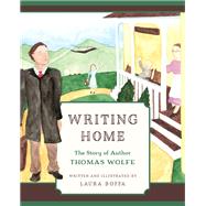 Writing Home The Story of Author Thomas Wolfe