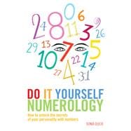 Do It Yourself Numerology How to Unlock the Secrets of Your Personality with Numbers