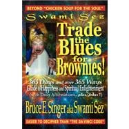 Swami Sez Trade the Blues for Brownies : 365 Days and over 365 Ways Guide to Happiness and Spiritual Enlightenment