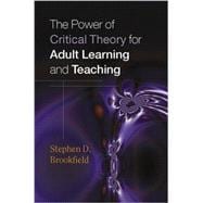 The Power of Critical Theory for Adult Learning And Teaching.