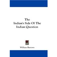 The Indian's Side Of The Indian Question