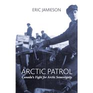 Arctic Patrol Canada’s Fight for Arctic Sovereignty