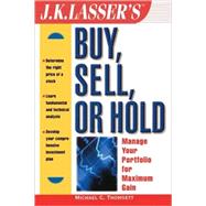J.K. Lasser's<sup>TM</sup> Buy, Sell, or Hold: Manage Your Portfolio for Maximum Gain