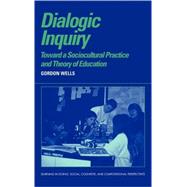 Dialogic Inquiry: Towards a Socio-cultural Practice and Theory of Education