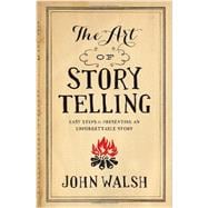 The Art of Storytelling Easy Steps to Presenting an Unforgettable Story