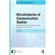 Microhistories of Communication Studies: Mapping the Future of Communication through Local Narratives