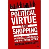 Political Virtue and Shopping Individuals, Consumerism, and Collective Action