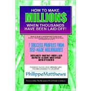 How to Make Millions When Thousands Have Been Laid Off : Seven Success Profiles from Self-Made Millionaires