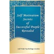 Self Motivation Secrets of Successful People Revealed