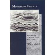 Moment to Moment: Poems of a Mountain Recluse