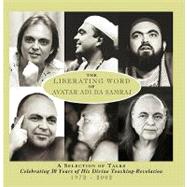 The Liberating Word of Avatar Adi Da Samraj: A Selection of Talks Celebrating 30 Years of His Divine Teaching Revelation, 1972-2002