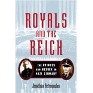 Royals and the Reich The Princes von Hessen in Nazi Germany