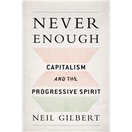 Never Enough Capitalism and the Progressive Spirit