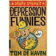 Derby Dugan's Depression Funnies; A Novel