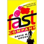 Fast Company A Memoir of Life, Love, and Motorcycles in Italy