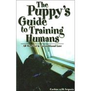The Puppies Guide To Human Training: All We Need Is Unconditional Love
