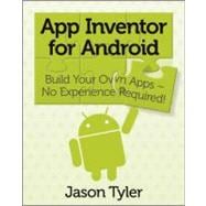 App Inventor for Android : Build Your Own Apps - No Experience Required!