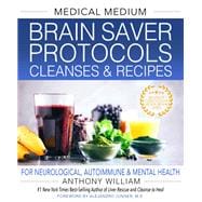 Medical Medium Brain Saver Protocols, Cleanses & Recipes For Neurological, Autoimmune & Mental Health
