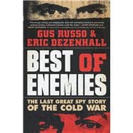 Best of Enemies The Last Great Spy Story of the Cold War