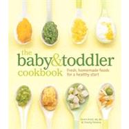 The Baby and Toddler Cookbook; Fresh, homemade foods for a healthy start