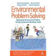 Environmental Problem-Solving: Balancing Science and Politics Using Consensus Building Tools