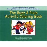 The Buzz & Pixie Activity Coloring Book An Entertaining Way to Help Young Children Understand Their Behavior