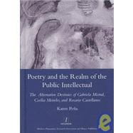 Poetry and the Realm of the Public Intellectual: The Alternative Destinies of Gabriela Mistral, Cecilia Meireles, and Rosario Castellanos