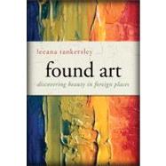 Found Art : Seeing Beauty in All Things
