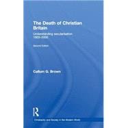 The Death of Christian Britain: Understanding Secularisation, 1800û2000