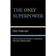 The Only Super Power: Reflections on Strength, Weakness, and Anti-americanism