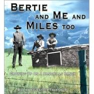 Bertie and Me and Miles Too : Growing up on a Nebraska Sandhill Ranch in the Early 1900s