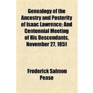 Genealogy of the Ancestry and Posterity of Isaac Lawrence: And Centennial Meeting of His Descendants, November 27, 1851,9781154461336