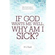 If God Wants Me Well, Why Am I Sick?