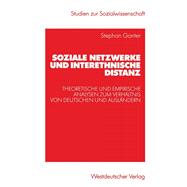 Soziale Netzwerke Und Interethnische Distanz: Theoretische Und Empirische Analysen Zum Verhaltnis Von Deutschen Und Auslandern