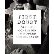 First Doubt; Optical Confusion in Modern Photography: Selections from the Allan Chasanoff Collection