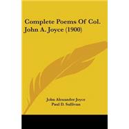 Complete Poems Of Col. John A. Joyce